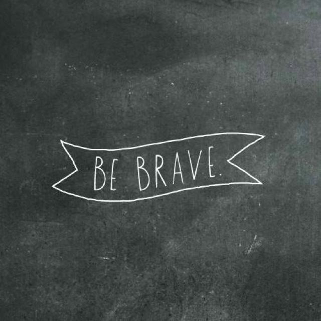 Be Brave